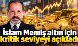 İslam Memiş altın için kritik seviyeyi açıkladı