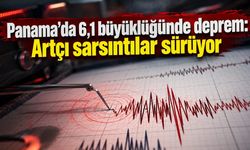 Panama’da 6,1 büyüklüğünde deprem: Artçı sarsıntılar sürüyor