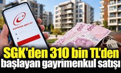 SGK'den 310 bin TL'den başlayan gayrimenkul satışı