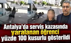Antalya'da servis kazasında yaralanan öğrenci yüzde 100 kusurlu gösterildi