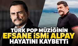 Türk pop müziğinin efsane ismi Alpay hayatını kaybetti