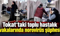 Tokat'taki toplu hastalık vakalarında norovirüs şüphesi
