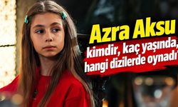 Azra Aksu kimdir, kaç yaşında, hangi dizilerde oynadı?