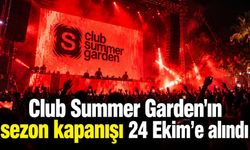 Club Summer Garden'ın sezon kapanışı 24 Ekim'e alındı
