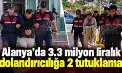 Alanya’da 3.3 milyon liralık dolandırıcılığa 2 tutuklama
