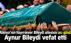 Alanya’nın hayırsever Bileydi ailesinin acı günü: Aynur Bileydi vefat etti