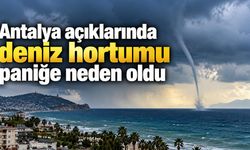 Antalya açıklarında deniz hortumu paniğe neden oldu