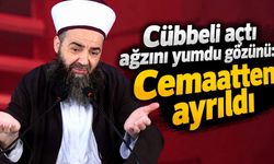 Cübbeli açtı ağzını yumdu gözünü: Cemaatten ayrıldı