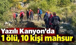 Yazılı Kanyon’da 1 ölü, 10 kişi mahsur