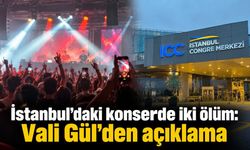 İstanbul'daki konserde iki ölüm: Vali Gül'den açıklama