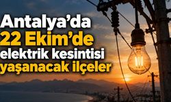 Antalya'da 22 Ekim'de elektrik kesintisi yaşanacak ilçeler
