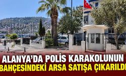 Alanya’da polis karakolunun bahçesindeki arsa satışa çıkarıldı
