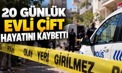 20 günlük evli çift hayatını kaybetti