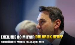 COP31 öncesi 80 milyar dolarlık enerji yatırım hedefi açıklandı