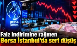 Faiz indirimine rağmen Borsa İstanbul'da sert düşüş