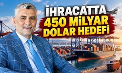 Bakan Bolat Türkiye'nin 450 milyar dolarlık ihracat hedefini açıkladı