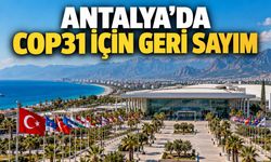 Antalya'da COP31 hazırlıklarında son aşamaya gelindi
