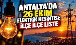 Antalya'da 26 Ekim elektrik kesintisi: İlçe ilçe liste