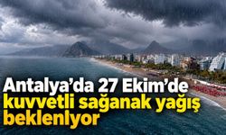 Antalya'da 27 Ekim'de kuvvetli sağanak yağış bekleniyor