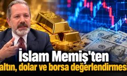 İslam Memiş'ten altın, dolar ve borsa değerlendirmesi