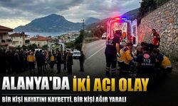 Alanya'da iki acı olay: Bir ölü, bir ağır yaralı
