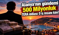 Alanya'nın gündemi 500 Milyonluk TERA iddiası: O iş insanı kim?