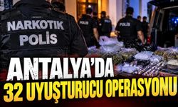 Antalya'da bir haftada 32 uyuşturucu operasyonu düzenlendi