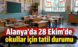 Alanya’da 28 Ekim’de okullar için tatil durumu