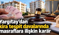 Yargıtay'dan kira tespit davalarında masraflara ilişkin karar