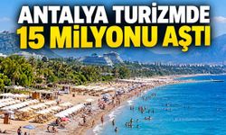 Antalya'ya gelen yabancı turist sayısı 15 milyonu aştı