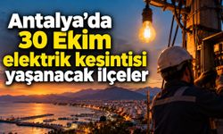 Antalya'da 30 Ekim elektrik kesintisi yaşanacak ilçeler