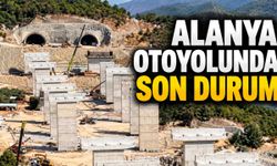 Antalya-Alanya Otoyolu ne zaman açılacak? İşte son durum