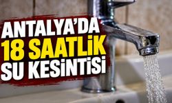 Antalya'da 18 saatlik su kesintisi: İşte etkilenecek mahalleler