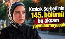 Kızılcık Şerbeti'nin 145. bölümü bu akşam yayınlanmayacak