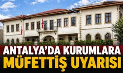 Antalya Valisi Hulusi Şahin'den kurumlara 18 eksiklik uyarısı
