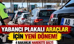 Yabancı Plakalı Araçlara Yeni Düzenleme! 4 Bakanlık Ortak Karar Aldı