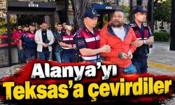 Alanya’yı Teksas’a çevirdiler