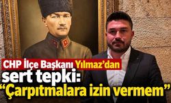 CHP İlçe Başkanı Yılmaz'dan sert tepki: "Çarpıtmalara izin vermem"