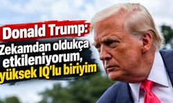 Donald Trump: Zekamdan oldukça etkileniyorum, yüksek IQ'lu biriyim