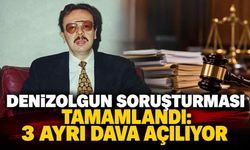 Denizolgun soruşturması tamamlandı: 3 ayrı dava açılıyor