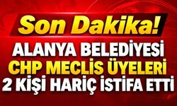 Son Dakika! Alanya Belediyesi CHP Meclis üyeleri 2 kişi hariç istifa etti