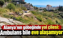 Alanya’nın göbeğinde yol çilesi: Ambulans bile eve ulaşamıyor