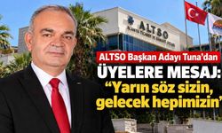 ALTSO Başkan Adayı Tuna'dan üyelere mesaj: “Yarın söz sizin, gelecek hepimizin”