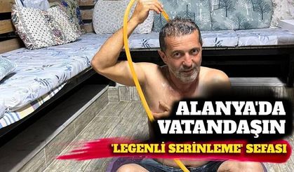 Alanya'da vatandaşın 'Leğenli serinleme' sefası