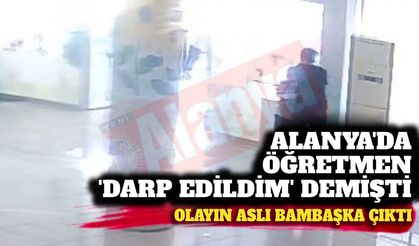 Alanya'da öğretmen darp edildim demişti: Olayın aslı bambaşka çıktı! İşte o görüntüler