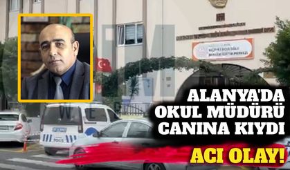 Son dakika - Alanya'da acı olay! Okul Müdürü canına kıydı