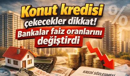 Konut kredisi çekecekler dikkat! Bankalar faiz oranlarını değiştirdi