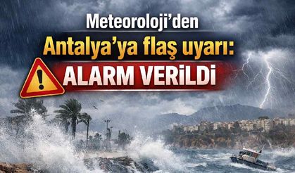 Meteoroloji'den Antalya'ya flaş uyarı: Alarm verildi