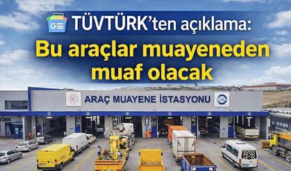 TÜVTÜRK'ten açıklama: Bu araçlar muayeneden muaf olacak