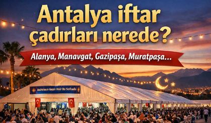 Antalya iftar çadırları 2026: Alanya, Manavgat, Gazipaşa ve merkez ilçelerde ücretsiz iftar nerede?